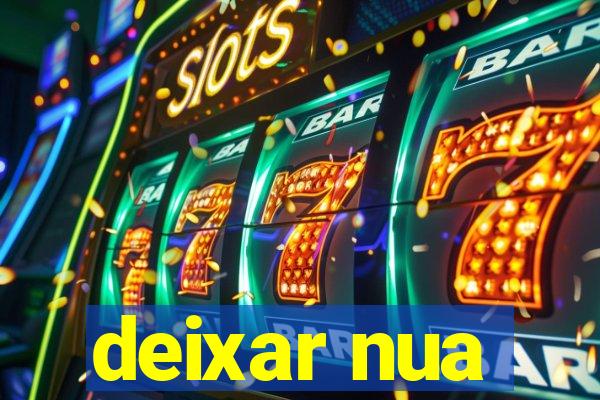 deixar nua